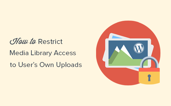 ব্যবহারকারীর নিজস্ব আপলোডগুলিতে ওয়ার্ডপ্রেস মিডিয়া লাইব্রেরি অ্যাক্সেস সীমিত করুন 